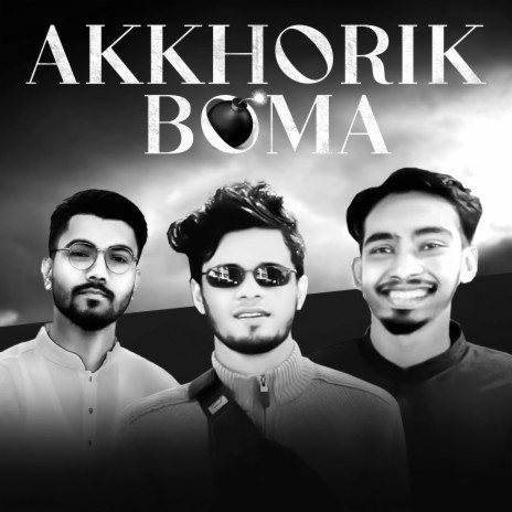 Akkhorik Boma ft. Fuhad Shafi, D-ruthless & BP Shawqy | Boomplay Music