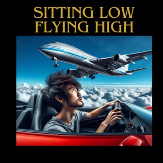 SITTING LOW Flying High lyrics | Boomplay Music