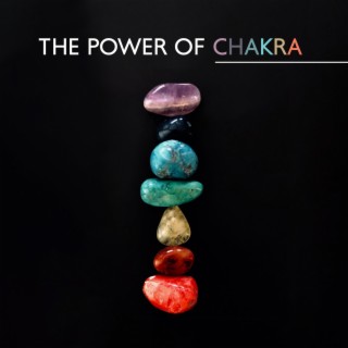 The Power of Chakra: Open Your Energy Channels, Cleanse Aura, Get Into The State Of Balance