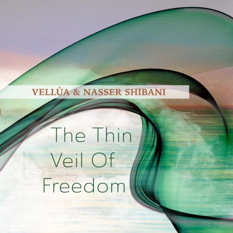 The Thin Veil Of Freedom ft. Nasser Shibani | Boomplay Music