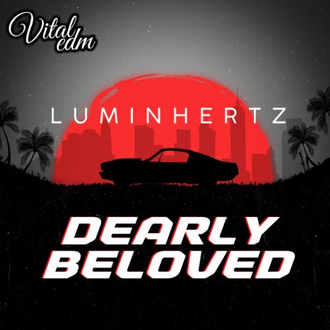 Dearly Beloved ft. Vital EDM | Boomplay Music