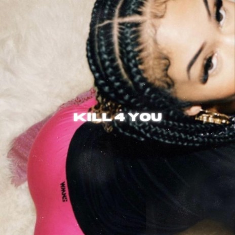 Kill 4 You | Boomplay Music