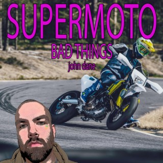 Supermoto Song (Bad Things)