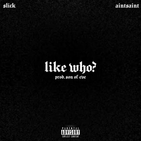 LIKE WHO? ft. AINTSAINT | Boomplay Music