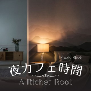 夜カフェ時間 - A Richer Root