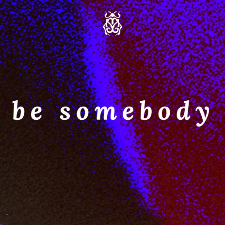 Be Somebody ft. Alex Aris | Boomplay Music