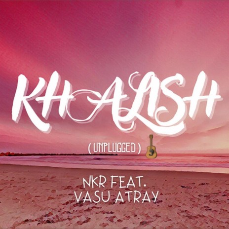 Khalish (Unplugged) ft. Vasu Atray | Boomplay Music