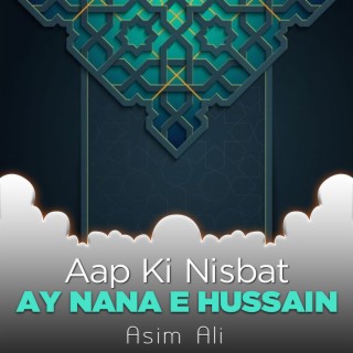 Aap Ki Nisbat Ay Nana e Hussain