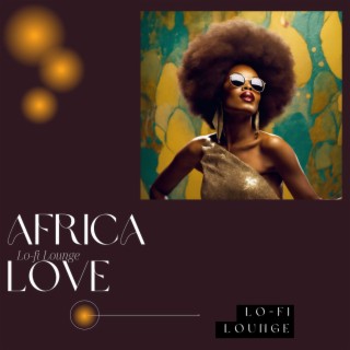 Africa Love Lo-fi Lounge - Hot Summer Lounge Tracks for Poolside Drinking Time