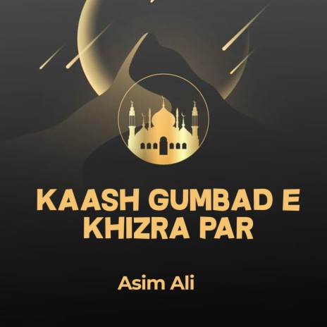 Kaash Gumbade e Khizra Par | Boomplay Music