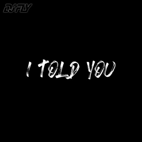 I Told You | Boomplay Music