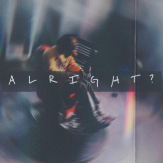 Alright? lyrics | Boomplay Music