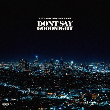 Don't Say Goodnight ft. Boondock Cam | Boomplay Music