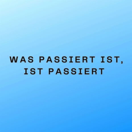 Was passiert ist, ist passiert (Pastiche/Remix/Mashup) | Boomplay Music