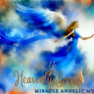 Heavenly Scents: 1111 Hz Miracle Angelic Music to Transform Your Life