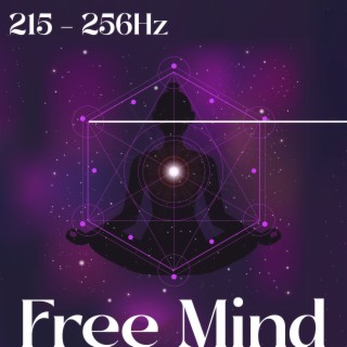 215 – 256Hz Free Mind: Cleans your Brain to Be Happiness