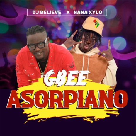 Gbee Asorpiano ft. Nana Xylo | Boomplay Music