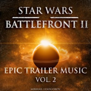 Star Wars: Battlefront 2 - Epic Trailer Music, Vol. 2