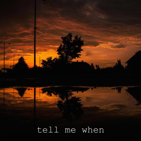 Tell Me When | Boomplay Music