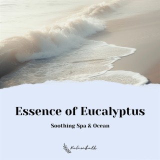 Essence of Eucalyptus: Soothing Spa & Ocean