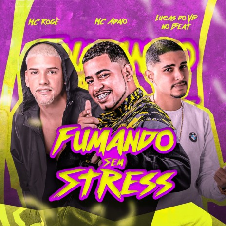 Fumando Sem Stress ft. Mc Rogê & Lucas do Vg | Boomplay Music