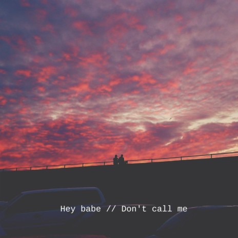 Hey babe // Don't call me | Boomplay Music