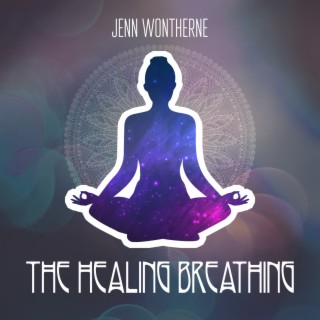 The Healing Breathing: Serene Music for Harmony Restoration, Great Inner Peace, Meditation for Stress and Anxiety Removal