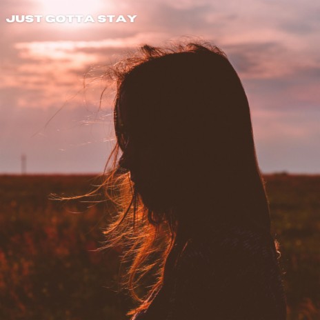 just gotta stay | Boomplay Music