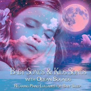 Relaxing Piano Lullabies for Baby Sleep: Baby Songs & Kids Songs with Ocean Sounds