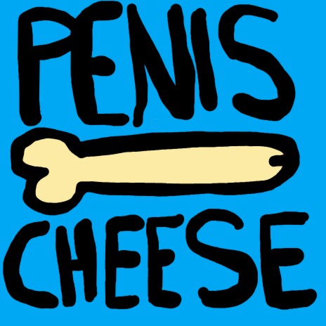 Penis Cheese | Boomplay Music