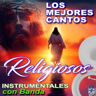 Los Mejores Cantos Religiosos con Banda (Instrumental)