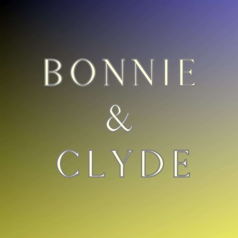 Bonnie & Clyde (Pastiche/Remix/Mashup) | Boomplay Music