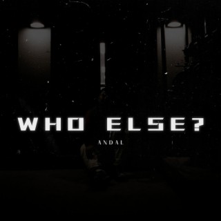 WHO ELSE? lyrics | Boomplay Music
