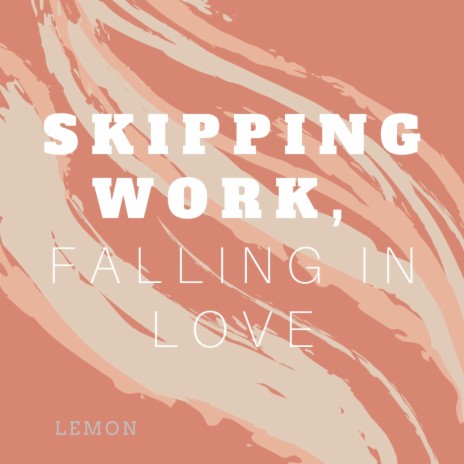 Skipping Work, Falling In Love | Boomplay Music