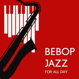 Bebop Jazz For All Day