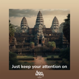 Just keep your attention on
