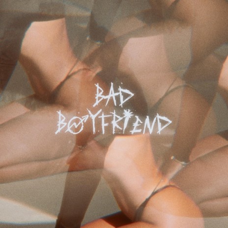 Bad Boyfriend | Boomplay Music