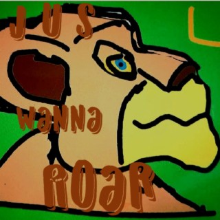 Jus Wanna Roar