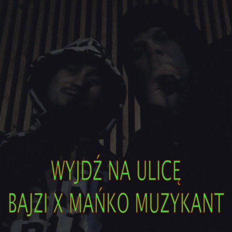 Wyjdź na ulicę ft. Mańko Muzykant | Boomplay Music