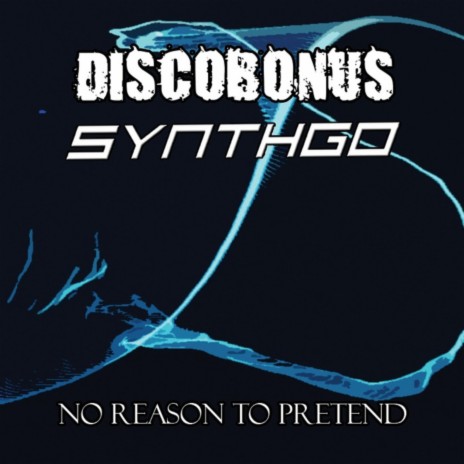 No Reason to Pretend ft. Synthgo | Boomplay Music