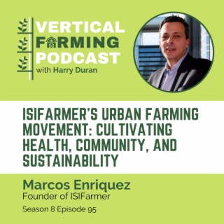 S8E95: Marcos Enriquez / ISIFarmer - ISIFarmer's Urban Farming Movement: Cultivating Health, Community, and Sustainability