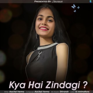 Kya Hai Zindagi ?