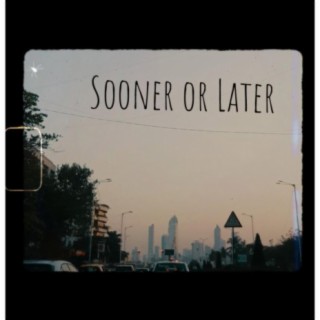 Sooner or Later