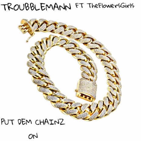 Put Dem Chainz On ft. TheFlowersGirls