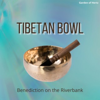 Tibetan Bowl Benediction on the Riverbank