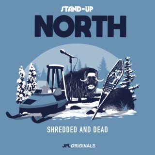 Stand-Up North: Shredded and Dead