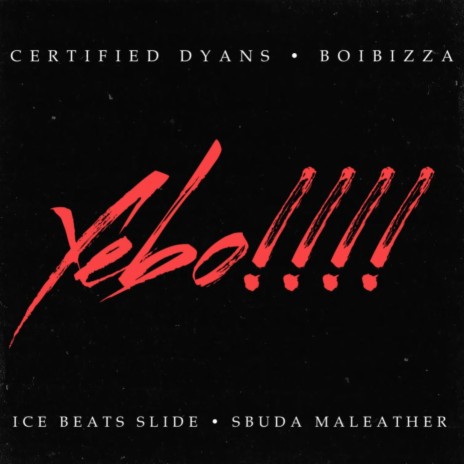 Yebo! ft. Sbuda Maleather, Ice Beats Slide & BoiBizza | Boomplay Music