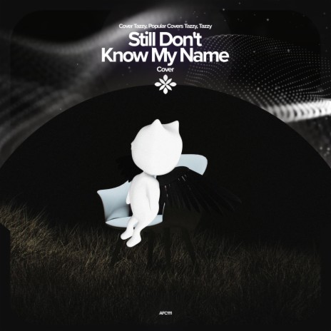 Still Don't Know My Name - Remake Cover ft. capella & Tazzy | Boomplay Music