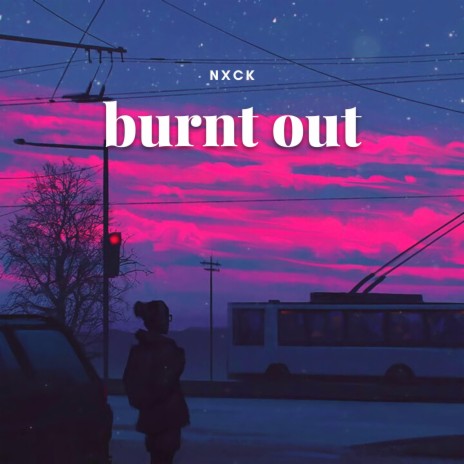 burnt out | Boomplay Music