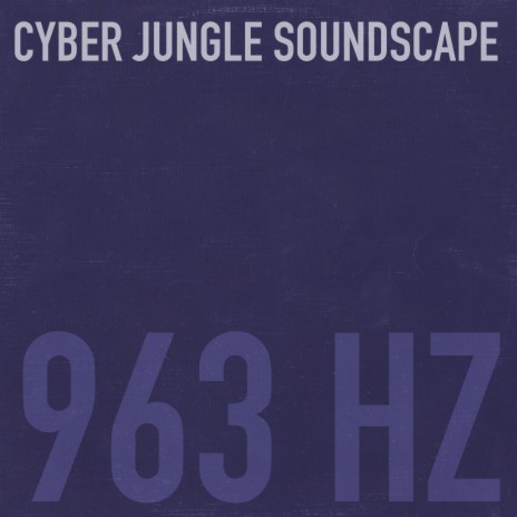 963 Hz Cyber Jungle Soundscape